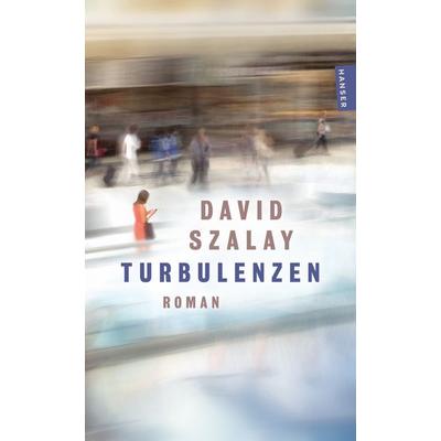 Turbulenzen, Taschenbuch von David Szalay, Hanser Taschenbuch, 978-3-446-28918-5