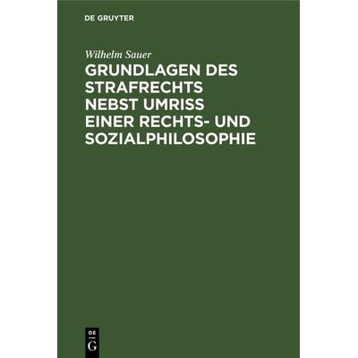 Grundlagen des Strafrechts, Gebundene Ausgabe von Wilhelm Sauer, De Gruyter, 978-3-11-240431-7