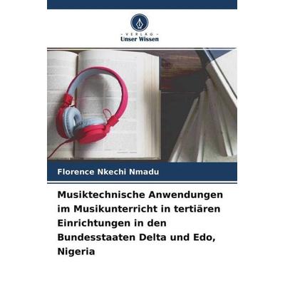 Musiktechnische Anwendungen im Musikunterricht in tertiären Einrichtungen in den Bundesstaaten Delta und Edo, Nigeria -