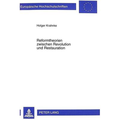 Reformtheorien zwischen Revolution und Restauration, Taschenbuch von Holger Krahnke, Peter Lang GmbH, Internationaler Verlag der Wissenschaften,
