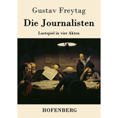 Die Journalisten, Taschenbuch von Gustav Freytag, Hofenberg, 978-3-8430-3338-1