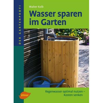 Wasser sparen im Garten, Gebundene Ausgabe von Walter Kolb, Verlag Eugen Ulmer, 978-3-8001-5792-1