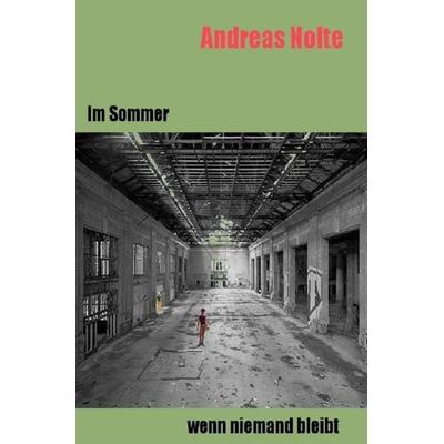 Im Sommer, wenn niemand bleibt, Taschenbuch von Andreas Nolte, Epubli, 978-3-7418-1761-8