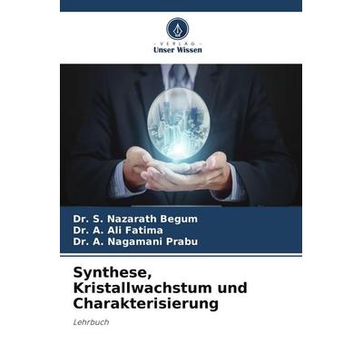 Synthese, Kristallwachstum und Charakterisierung, Taschenbuch von S. Nazarath Begum,A. Ali Fatima,A. Nagamani Prabu, Verlag Unser Wissen
