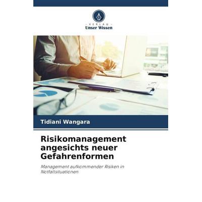Wangara, T: Risikomanagement angesichts neuer Gefahrenformen, Taschenbuch von Tidiani Wangara, Verlag Unser Wissen, 978-620-8-87419-3