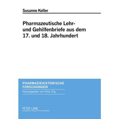 Pharmazeutische Lehr- und Gehilfenbriefe aus dem 17. und 18. Jahrhundert, Taschenbuch von Susanne Keller, Peter Lang GmbH, Internationaler Verlag der