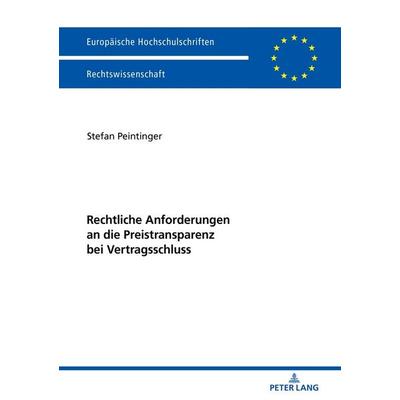 Rechtliche Anforderungen an die Preistransparenz bei Vertragsschluss, Taschenbuch von Stefan Peintinger, Peter Lang GmbH, Internationaler Verlag der