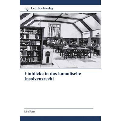 Einblicke in das kanadische Insolvenzrecht, Taschenbuch von Lisa Forst, Lehrbuchverlag, 978-620-2-43575-8