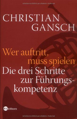 Christian Gansch - Wer auftritt, muss spielen. Die drei Schritte zur Führungskompetenz - Preis vom 11.10.2026 15:43:13 h