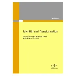 Identität und Transformation: Die integrative Wirkung einer kollektiven Identität, Fachbücher von Kilian Graf