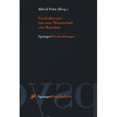 Psychotherapie — eine neue Wissenschaft vom Menschen, Taschenbuch von Alfred Pritz, Springer Wien, 978-3-211-82832-8