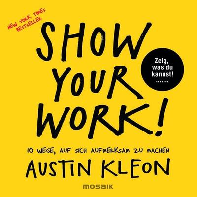 Show Your Work!, Gebundene Ausgabe von Austin Kleon, Mosaik, 978-3-442-39299-5