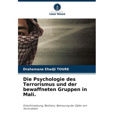 Die Psychologie des Terrorismus und der bewaffneten Gruppen in Mali., Taschenbuch von Drahamane Ehadji TOURE, Verlag Unser Wissen, 978-620-8-10404-7