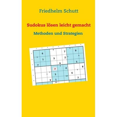 Sudokus lösen leicht gemacht, Taschenbuch von Friedhelm Schutt, BoD – Books on Demand, 978-3-7431-6491-8