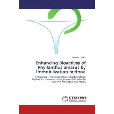 Thakur, J: Enhancing Bioactives of Phyllanthus amarus by Im, Taschenbuch von Jaiwant Thakur, LAP LAMBERT Academic Publishing, 978-3-659-13002-1