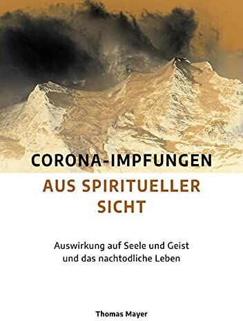 Thomas Mayer - Corona-Impfungen aus spiritueller Sicht: Auswirkungen auf Seele und Geist und das nachtodliche Leben - Preis vom 09.10.2026 07:28:09 h