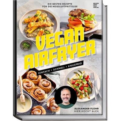 Vegan Airfryer, Gebundene Ausgabe von Alexander Flohr,Thorsten kleine Holthaus, Becker Joest Volk Verlag, 978-3-95453-409-8