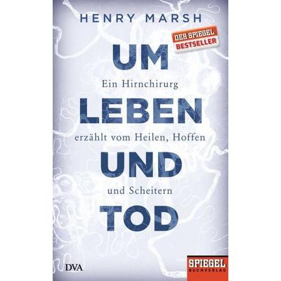 Um Leben und Tod, Gebundene Ausgabe von Henry Marsh, Dva