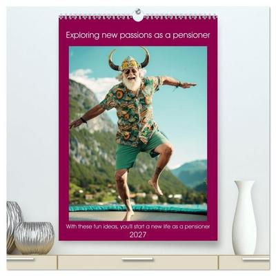 Exploring new passions as a pensioner (High Quality Premium Wall Calendar 2027 DIN A2 portrait),CALVENDO 12 Month Wall Calendar