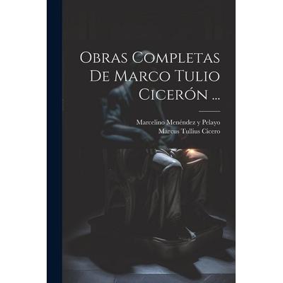 Obras Completas De Marco Tulio Cicerón ..., Taschenbuch von Marcus Tullius Cicero, Creative Media Partners, LLC, 978-1-02-116724-8