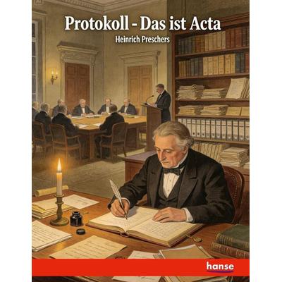Protokoll das ist, Acta oder Handlungen des Gespräches,, Taschenbuch von Heinrich Preschers, Hansebooks, 978-3-7436-0350-9