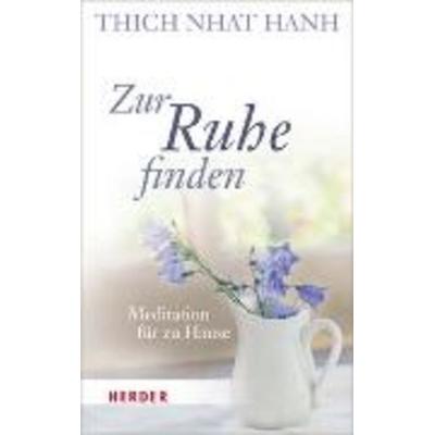 Zur Ruhe finden, Gebundene Ausgabe von Thich Nhat Hanh, Herder
