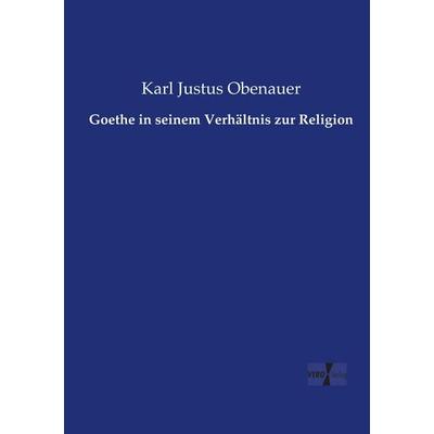 Goethe in seinem Verhältnis zur Religion, Taschenbuch von Karl Justus Obenauer, Vero Verlag, 978-3-7372-1883-2