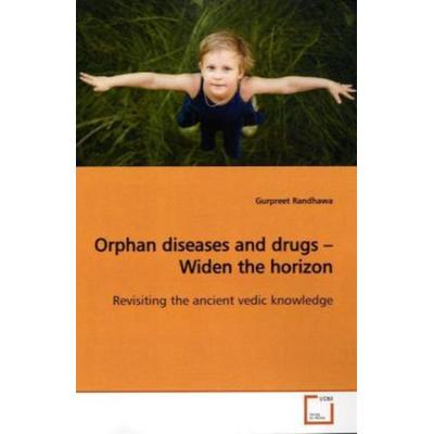 Randhawa, G: Orphan diseases and drugs - Widen the horizon, Taschenbuch von Gurpreet Randhawa, VDM, 978-3-639-16666-8