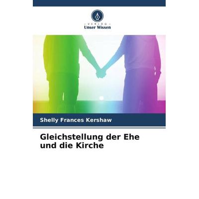 Gleichstellung der Ehe und die Kirche, Taschenbuch von Shelly Frances Kershaw, Verlag Unser Wissen, 978-620-5-65836-9