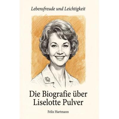Die Biografie über Liselotte Pulver, Taschenbuch von Felix Hartmann, Elian, 978-3-696-40605-9