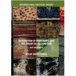 Integration of Immigrants and the Theory of Recognition, Fachbücher von Gulay Ugur Goksel