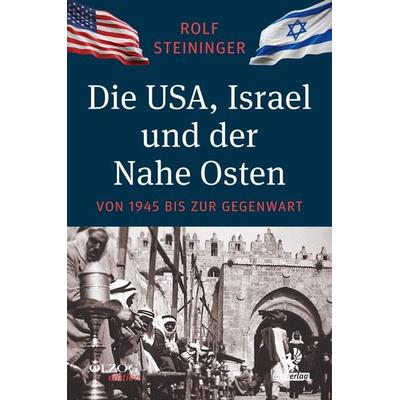 Die USA, Israel und der Nahe Osten, Gebundene Ausgabe von Rolf Steininger, Olzog ein Imprint der Kopp Verlag e.K., 978-3-95768-234-5