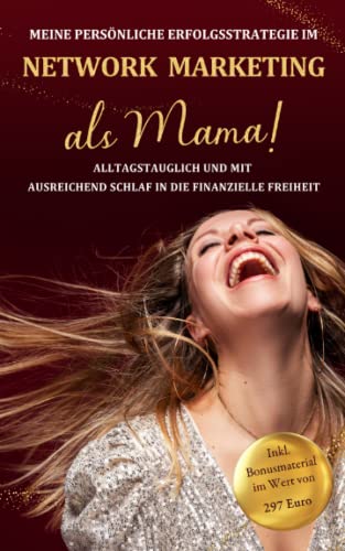 Karin Müller-Rossi - Meine persönliche Erfolgsstrategie im Networkmarketing als Mama!: Alltagstauglich und mit ausreichend Schlaf in die finanzielle Freiheit inkl. Bonusmaterial - Preis vom 09.10.2026 07:28:09 h