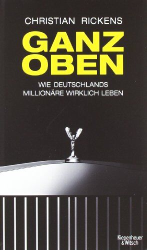 Christian Rickens - Ganz oben: Wie Deutschlands Millionäre wirklich leben - Preis vom 02.10.2026 23:42:20 h