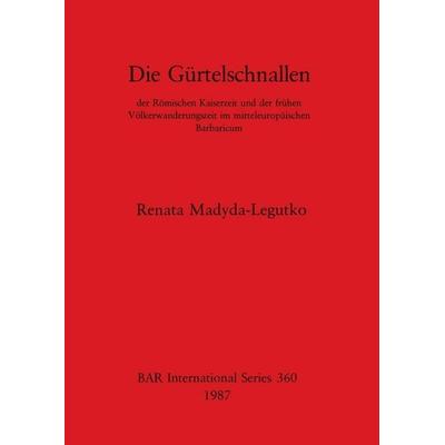 Die Gürtelschnallen, Taschenbuch von Renata Madyda-Legutko, British Archaeological Reports (Oxford) Ltd, 978-0-86054-467-8