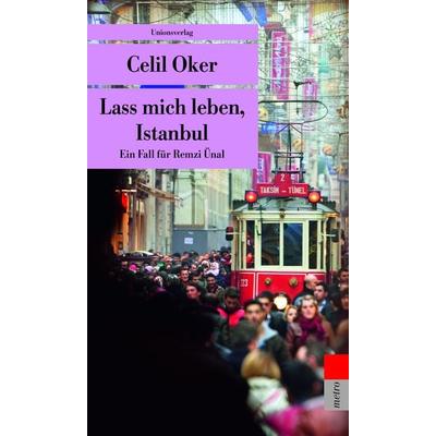 Lass mich leben, Istanbul, Taschenbuch von Celil Oker, Unionsverlag, 978-3-293-20776-9