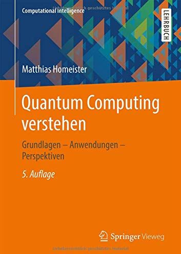 Matthias Homeister - Quantum Computing verstehen: Grundlagen – Anwendungen – Perspektiven (Computational Intelligence) - Preis vom 09.10.2026 07:28:09 h