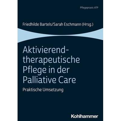Aktivierend-therapeutische Pflege in der Palliative Care, Taschenbuch von , Kohlhammer, 978-3-17-038536-8