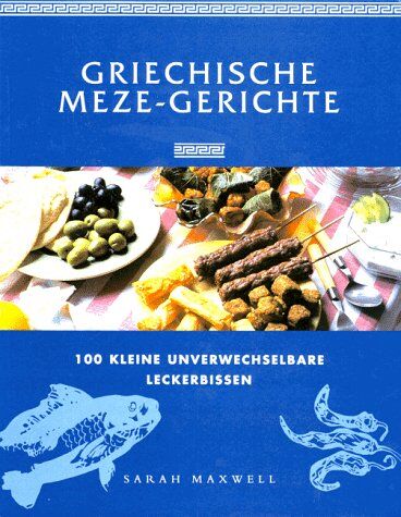 Sarah Maxwell - Griechische Meze- Gerichte. 100 kleine unverwechselbare Leckerbissen - Preis vom 18.10.2026 15:28:09 h