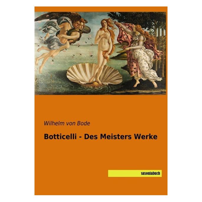 Saxoniabuch.De Botticelli - Des Meisters Werke (Deutsch, Softcover, Wilhelm Bode) (56119403)