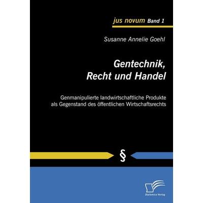 Gentechnik, Recht und Handel, Taschenbuch von Susanne Annelie Goehl, Diplomica Verlag GmbH, 978-3-8366-7763-9