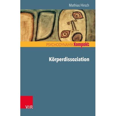 Körperdissoziation, Taschenbuch von Mathias Hirsch, Vandenhoeck + Ruprecht, 978-3-525-40644-1