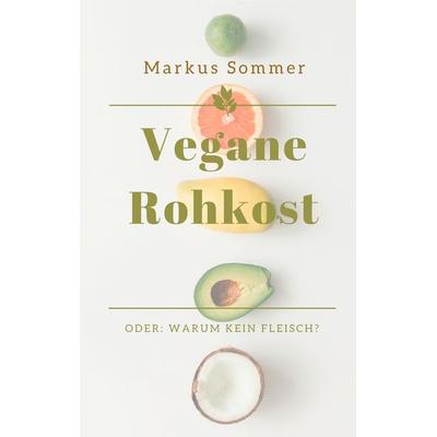 Vegane Rohkost, Taschenbuch von Markus Sommer, BoD – Books on Demand, 978-3-7528-1708-9
