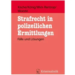 Strafrecht in polizeilichen Ermittlungen, Fachbücher von Pascale Woeste, Sebastian König, Kathrin Wick-Rentrop, Sascha Kische