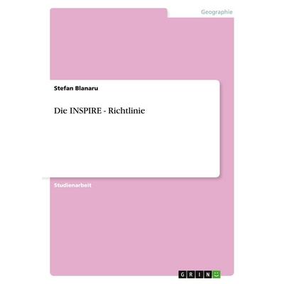 Die INSPIRE - Richtlinie, Taschenbuch von Stefan Blanaru, GRIN, 978-3-640-50311-7