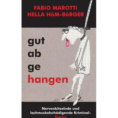 Gut abgehangen, Taschenbuch von Fabio Marotti,Hella Häm-Börger, BoD – Books on Demand, 978-3-7347-6759-3