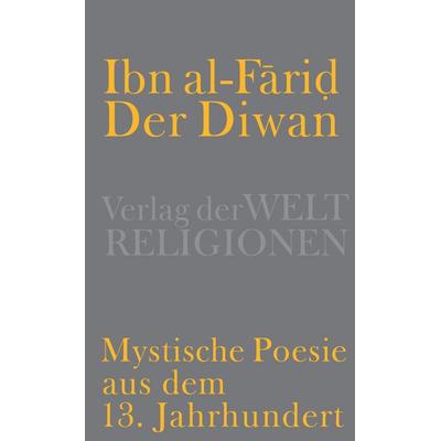 Der Diwan – Mystische Poesie aus dem 13. Jahrhundert, Gebundene Ausgabe von Ibn al-Farid, Verlag der Weltreligionen, 978-3-458-70037-1
