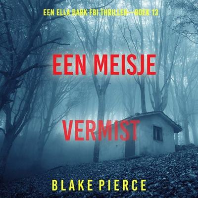 Een Meisje Vermist (Een Ella Dark FBI Thriller—Boek 13) - Blake Pierce, Audio, 9798341589155