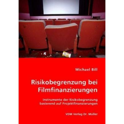 Risikobegrenzung bei Filmfinanzierungen, Taschenbuch von Michael Bill, VDM, 978-3-8364-5475-9