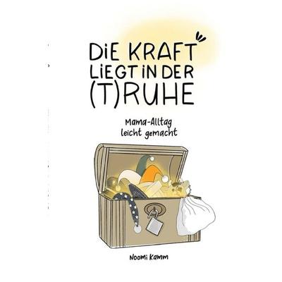 Die Kraft liegt in der (T)RUHE, Taschenbuch von Noomi Kamm, Epubli, 978-3-7575-6612-8